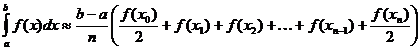 integral(a..b, f(x)*dx) ~ (b-a)/n * (f(x(0))/2 + f(x(1)) + f(x(2)) +...+ f(x(n-1)) + f(x(n))/2)