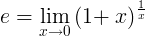 e=\lim_{x\rightarrow 0 }\left ( 1+ \right x)^\frac{1}{x}